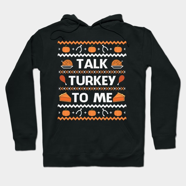 Talk Turkey To Me Funny Thanksgiving Gift Hoodie by BadDesignCo